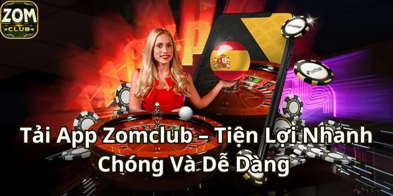 Tải App Zomclub – Tiện Lợi Nhanh Chóng Và Dễ Dàng Nhất